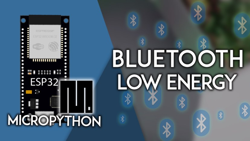 ESP32 with MicroPython Getting Started with Bluetooth Low Energy BLE