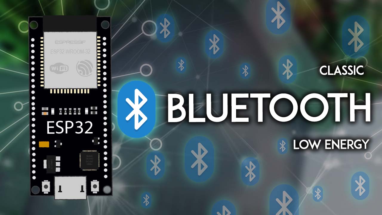 ESP32 with Bluetooth and Bluetooth Low Energy The Ultimate Guide