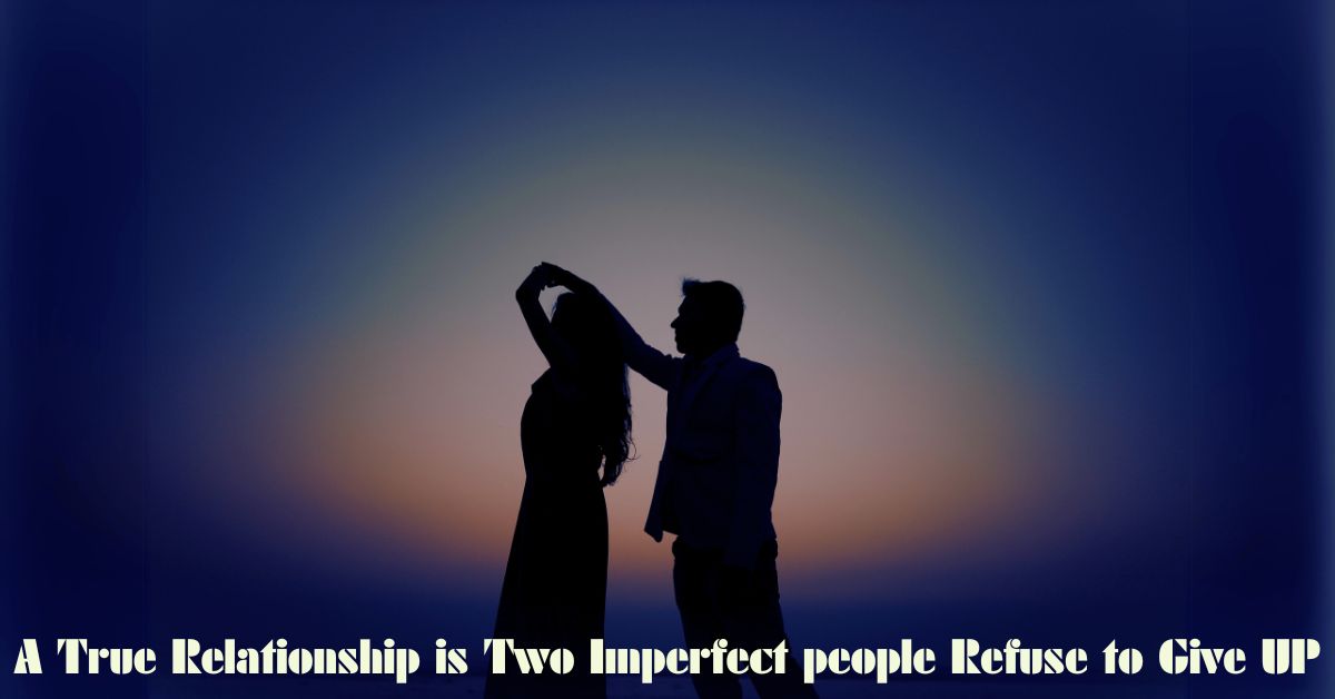 a true relationship is two imperfect people refusi - tymoff