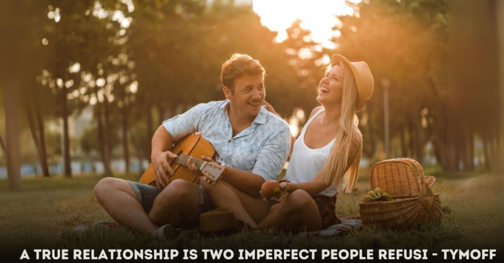 a true relationship is two imperfect people refusi - tymoff